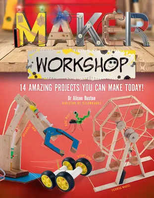 Maker Workshop: Amazing Projects You Can Make Today