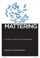 Mattering: Feminizmus, tudomány és materializmus - Mattering: Feminism, Science, and Materialism