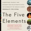 Az öt elem: A világ legrégebbi személyiségtípus-rendszerének bölcsességével: Értsd meg önmagad és javítsd a kapcsolataidat! - The Five Elements: Understand Yourself and Enhance Your Relationships with the Wisdom of the World's Oldest Personality Type System