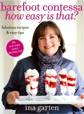 Barefoot Contessa How Easy Is That?: Mesés receptek és egyszerű tippek: A Cookbook - Barefoot Contessa How Easy Is That?: Fabulous Recipes & Easy Tips: A Cookbook