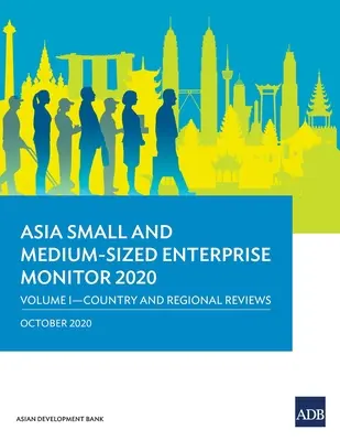 Ázsiai kis- és középvállalkozás-monitor 2020 - I. kötet: Országos és regionális áttekintések - Asia Small and Medium-Sized Enterprise Monitor 2020 - Volume I: Country and Regional Reviews