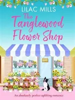 Tanglewood Flower Shop - Egy abszolút tökéletes, felemelő romantikus regény - Tanglewood Flower Shop - An absolutely perfect uplifting romance