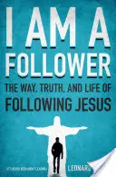 Követő vagyok: A Jézus követésének útja, igazsága és élete - I Am a Follower: The Way, Truth, and Life of Following Jesus