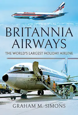 Britannia Airways: A világ legnagyobb üdülési légitársasága - Britannia Airways: The World's Largest Holiday Airline