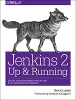 Jenkins 2: Felkészülni és elindulni: A telepítési csővezeték fejlesztése a következő generációs automatizáláshoz - Jenkins 2: Up and Running: Evolve Your Deployment Pipeline for Next Generation Automation