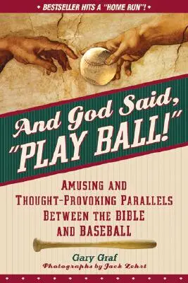 És Isten azt mondta: Játszd a labdát! Szórakoztató és elgondolkodtató párhuzamok a Biblia és a baseball között - And God Said, Play Ball!: Amusing and Thought-Provoking Parallels Between the Bible and Baseball