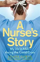 Egy ápolónő története: Életem a sürgősségin a Covid-krízis idején - A Nurse's Story: My Life in A&E in the Covid Crisis