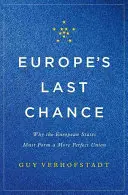 Európa utolsó esélye: Miért kell az európai államoknak tökéletesebb uniót alkotniuk? - Europe's Last Chance: Why the European States Must Form a More Perfect Union