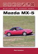 Mazda MX-5 Karbantartási és frissítési kézikönyv - Mazda MX-5 Maintenance and Upgrades Manual