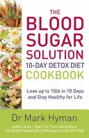 Blood Sugar Solution 10-Day Detox Diet Cookbook - Fogyjon akár 10 fontot 10 nap alatt és maradjon egészséges egy életen át - Blood Sugar Solution 10-Day Detox Diet Cookbook - Lose up to 10lb in 10 days and stay healthy for life