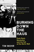 Burning Down The Haus - Punk rock, forradalom és a berlini fal leomlása - Burning Down The Haus - Punk Rock, Revolution and the Fall of the Berlin Wall