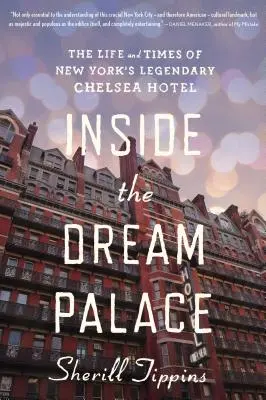 Az álompalota belsejében: A legendás New York-i Chelsea Hotel élete és története - Inside the Dream Palace: The Life and Times of New York's Legendary Chelsea Hotel