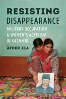 Ellenállás az eltűnés ellen: Katonai megszállás és női aktivizmus Kasmírban - Resisting Disappearance: Military Occupation and Women's Activism in Kashmir