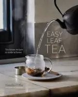 Easy Leaf Tea: Tea House Receptek otthoni elkészítéséhez - Easy Leaf Tea: Tea House Recipes to Make at Home