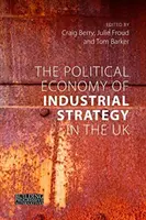 Az ipari stratégia politikai gazdaságtana az Egyesült Királyságban: A termelékenységi problémáktól a fejlesztési dilemmákig - The Political Economy of Industrial Strategy in the UK: From Productivity Problems to Development Dilemmas