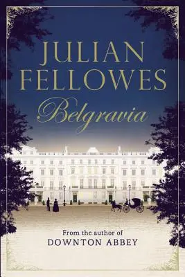 Julian Fellowes Belgravia című regénye - Julian Fellowes's Belgravia