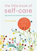 Az öngondoskodás kis könyve - 30 gyakorlat a test, az elme és a lélek megnyugtatására - Little Book of Self-care - 30 practices to soothe the body, mind and soul