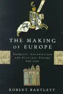 The Making of Europe: Hódítás, gyarmatosítás és kulturális változás, 950-1350 - The Making of Europe: Conquest, Colonization, and Cultural Change, 950-1350