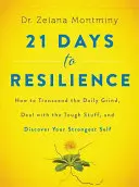 21 nap a rugalmasságig: Hogyan lépjünk túl a mindennapok nehézségein, hogyan kezeljük a nehéz dolgokat, és hogyan fedezzük fel legerősebb önmagunkat? - 21 Days to Resilience: How to Transcend the Daily Grind, Deal with the Tough Stuff, and Discover Your Strongest Self