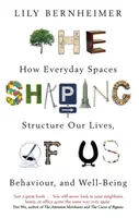 Shaping of Us - Hogyan strukturálják életünket, viselkedésünket és jólétünket a mindennapi terek - Shaping of Us - How Everyday Spaces Structure our Lives, Behaviour, and Well-Being