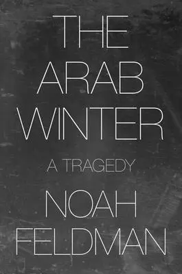 Az arab tél: Tragédia - The Arab Winter: A Tragedy