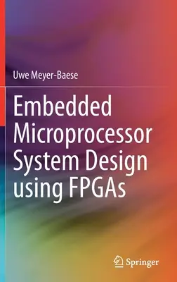 Beágyazott mikroprocesszoros rendszerek tervezése FPGA-k használatával - Embedded Microprocessor System Design Using FPGAs