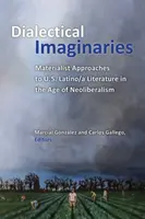 Dialektikus képzeletek: Latino/A amerikai irodalom materialista megközelítései a neoliberalizmus korában - Dialectical Imaginaries: Materialist Approaches to U.S. Latino/A Literature in the Age of Neoliberalism