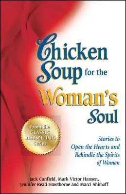 Csirkeleves a női léleknek: Történetek, amelyek megnyitják a nők szívét és újraélesztik a lelküket - Chicken Soup for the Woman's Soul: Stories to Open the Heart and Rekindle the Spirit of Women