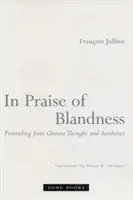 In Praise of Blandness: A kínai gondolkodásból és esztétikából kiindulva - In Praise of Blandness: Proceeding from Chinese Thought and Aesthetics