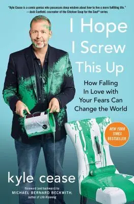 Remélem, elszúrom: Hogyan változtathatja meg a világot, ha beleszeretsz a félelmeidbe? - I Hope I Screw This Up: How Falling in Love with Your Fears Can Change the World