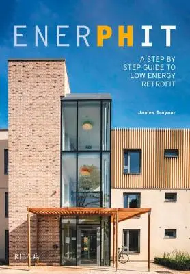 Enerphit: Lépésről lépésre útmutató az alacsony energiaigényű utólagos felszereléshez - Enerphit: A Step by Step Guide to Low Energy Retrofit