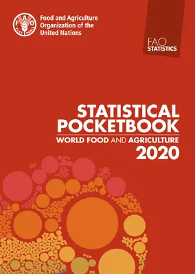 Világélelmezés és mezőgazdaság - Statisztikai zsebkönyv 2020 - World Food and Agriculture - Statistical Pocketbook 2020