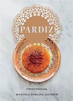 Pardiz: Pardizard: A Perzsa ételek utazása - Pardiz: A Persian Food Journey