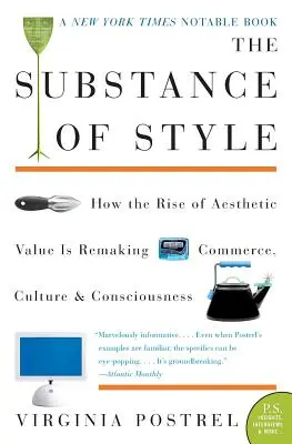 A stílus szubsztanciája: Hogyan alakítja át az esztétikai értékek felemelkedése a kereskedelmet, a kultúrát és a tudatosságot? - The Substance of Style: How the Rise of Aesthetic Value Is Remaking Commerce, Culture, and Consciousness