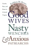 Jó feleségek, csúnya asszonyok és szorongó pátriárkák: Nemek, fajok és hatalom a gyarmati Virginiában - Good Wives, Nasty Wenches, and Anxious Patriarchs: Gender, Race, and Power in Colonial Virginia