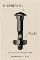 Engineering Rules: Globális szabványosítás 1880 óta - Engineering Rules: Global Standard Setting Since 1880