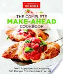 The Complete Make-Ahead Cookbook: Az előételektől a desszertekig 500 recept, amit előre elkészíthetsz - The Complete Make-Ahead Cookbook: From Appetizers to Desserts 500 Recipes You Can Make in Advance