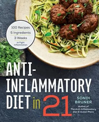 Gyulladáscsökkentő diéta 21-ben: 100 recept, 5 hozzávaló és 3 hét a gyulladás elleni küzdelemhez - Anti-Inflammatory Diet in 21: 100 Recipes, 5 Ingredients, and 3 Weeks to Fight Inflammation