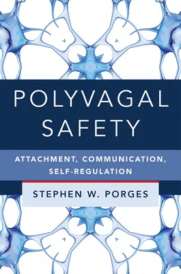 Polyvagális biztonság: Kötődés, kommunikáció, önszabályozás - Polyvagal Safety: Attachment, Communication, Self-Regulation