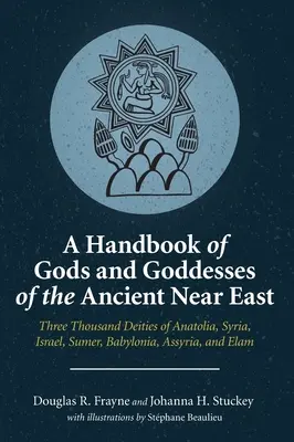 Az ókori Közel-Kelet isteneinek és istennőinek kézikönyve - A Handbook of Gods and Goddesses of the Ancient Near East