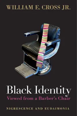 A fekete identitás egy borbélyszékből nézve: Nigrescence and Eudaimonia - Black Identity Viewed from a Barber's Chair: Nigrescence and Eudaimonia