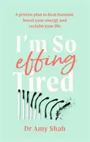 I'm So Effing Tired - Egy bevált terv a kiégés legyőzésére, az energia feltöltésére és az életed visszaszerzésére - I'm So Effing Tired - A proven plan to beat burnout, boost your energy and reclaim your life