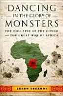 Tánc a szörnyek dicsőségében: A kongói összeomlás és Afrika nagy háborúja - Dancing in the Glory of Monsters: The Collapse of the Congo and the Great War of Africa