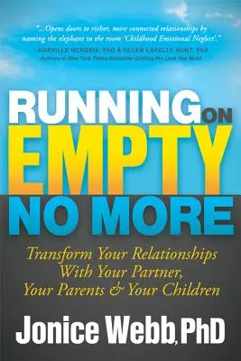 Nem futsz többé üres kézzel: Átalakítani a kapcsolatodat a partnereddel, a szüleiddel és a gyermekeiddel - Running on Empty No More: Transform Your Relationships with Your Partner, Your Parents and Your Children