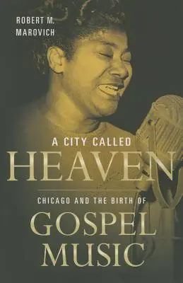 A City Called Heaven: Chicago és a gospel zene születése - A City Called Heaven: Chicago and the Birth of Gospel Music