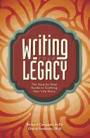 A hagyatékod megírása: Lépésről lépésre útmutató az élettörténeted megalkotásához - Writing Your Legacy: The Step-By-Step Guide to Crafting Your Life Story