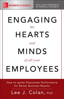 Az összes alkalmazott szívének és elméjének bevonása: Hogyan gyújtsunk szenvedélyes teljesítményt a jobb üzleti eredmények érdekében? - Engaging the Hearts and Minds of All Your Employees: How to Ignite Passionate Performance for Better Business Results