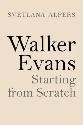Walker Evans: A semmiből indulva - Walker Evans: Starting from Scratch