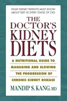 Az orvos vesediétái: Táplálkozási útmutató a krónikus vesebetegség kezeléséhez és progressziójának lassításához - The Doctor's Kidney Diets: A Nutritional Guide to Managing and Slowing the Progression of Chronic Kidney Disease