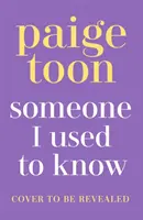 Someone I Used to Know - Az új, csavaros, gyönyörű szerelmi történet a bestseller írótól. - Someone I Used to Know - The gorgeous new love story with a twist, from the bestselling author